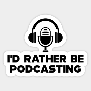 Podcast - I'd rather be podcasting Sticker